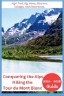 Conquering the Alps - Hiking the Tour du Mont Blanc 2024-2025: High Trail, Big Views, Glaciers, Villages, and Panoramas By Joan Mocking Cover Image