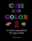 Cuss And Color 2: An Adult Coloring Book for Angry People Cover Image