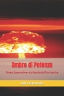 Ombre di Potenza: Robert Oppenheimer e la Nascita dell'Era Atomica By John Valentine Cover Image