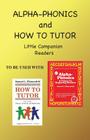 Alpha Phonics and How to Tutor Little Companion Readers Cover Image