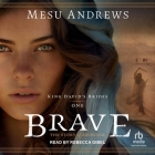 Brave: The Story of Ahinoam By Mesu Andrews, Rebecca Gibel (Read by) Cover Image