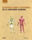 50 estructuras y sistemas de la anatomía humana (Guía Breve) By Gabrielle M. Finn (Editor) Cover Image