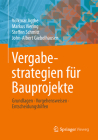 Vergabestrategien Für Bauprojekte: Grundlagen, Vorgehensweisen, Entscheidungshilfen By Volkmar Agthe, Markus Viering, Steffen Schmitt Cover Image