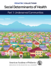 Pediatric Collections: Social Determinants of Health: Part 1: Underserved Communities By American Academy of Pediatrics (Aap) (Editor) Cover Image