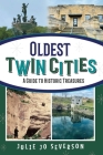 Oldest Twin Cities: A Guide to Historic Treasures By Julie Jo Severson Cover Image