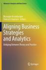 Aligning Business Strategies and Analytics: Bridging Between Theory and Practice By Murugan Anandarajan (Editor), Teresa D. Harrison (Editor) Cover Image