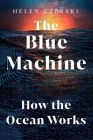 The Blue Machine: How the Ocean Works By Helen Czerski Cover Image