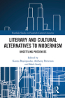 Literary and Cultural Alternatives to Modernism: Unsettling Presences (Routledge Studies in Twentieth-Century Literature) Cover Image