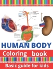 Human body coloring book: Human body coloring book for kids. For boys and girls from age 4,5,6,7,8,9,10, color the human brain, skull, ribs, ske Cover Image