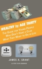 Wealthy by Age Thirty: The Guide for Young People Who Don't Have a Clue What They Want to Do in Life Cover Image