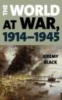 The World at War, 1914-1945 By Jeremy Black Cover Image