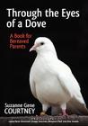Through the Eyes of a Dove: A Book for Bereaved Parents By Suzanne Gene Courtney Cover Image