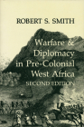 Warfare and Diplomacy in Pre-Colonial West Africa By Robert S. Smith Cover Image