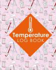Temperature Log Book: Daily Refrigerator Temperature Log, Refrigerator Temperature Log Sheet For Vaccines, Fridge Temperature Chart, Tempera By Rogue Plus Publishing Cover Image