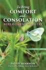 To Bring Comfort and Consolation: Bereavement Ministry By Paddy Shannon Cover Image