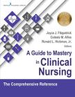 A Guide to Mastery in Clinical Nursing: The Comprehensive Reference By Joyce J. Fitzpatrick (Editor), Celeste M. Alfes (Editor), Ronald Hickman (Editor) Cover Image