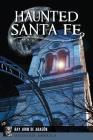 Haunted Santa Fe (Haunted America) By Ray John de Aragón Cover Image