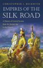 Empires of the Silk Road: A History of Central Eurasia from the Bronze Age to the Present By Christopher I. Beckwith Cover Image