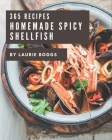 365 Homemade Spicy Shellfish Recipes: Discover Spicy Shellfish Cookbook NOW! By Laurie Boggs Cover Image