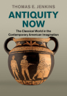 Antiquity Now By Thomas E. Jenkins Cover Image