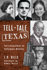 Tell-Tale Texas: Investigations in Infamous History By E. R. Bills Cover Image