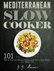 Mediterranean Slow Cooker: 101 Best of Easy and Delicious Mediterranean Slow Cooker Recipes to a Healthy Life Cover Image