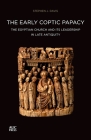 The Early Coptic Papacy: The Egyptian Church and Its Leadership in Late Antiquity (Popes of Egypt) By Stephen J. Davis, Stephen J. Davis (Editor), Gawdat Gabra (Editor) Cover Image