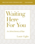 Waiting Here for You Bible Study Guide Plus Streaming Video: An Advent Journey of Hope Cover Image