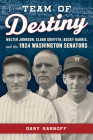 Team of Destiny: Walter Johnson, Clark Griffith, Bucky Harris, and the 1924 Washington Senators Cover Image
