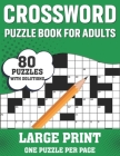Crossword Puzzle Book For Adults: Awesome Easy To Difficult Level 80 Large Print Crossword Puzzles And Solutions An Excellent Word Game Book For Senio By Jarrett S. C. Bowie Publication Cover Image