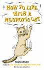 How to Live with a Neurotic Cat By Stephen Baker Cover Image