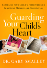 Guarding Your Child's Heart: Establish Your Child's Faith Through Scripture Memory and Meditation Cover Image