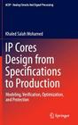IP Cores Design from Specifications to Production: Modeling, Verification, Optimization, and Protection (Analog Circuits and Signal Processing) By Khaled Salah Mohamed Cover Image