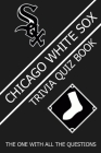 Chicago White Sox Trivia Quiz Book: The One With All The Questions By Wendy R. Owens Cover Image