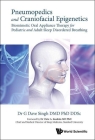 Pneumopedics and Craniofacial Epigenetics: Biomimetic Oral Appliance Therapy for Pediatric and Adult Sleep Disordered Breathing By G. Dave Singh Cover Image