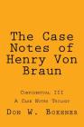 The Case Notes of Henry Von Braun: Confidential III Cover Image