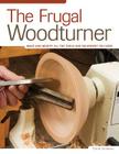 The Frugal Woodturner: Make and Modify All the Tools and Equipment You Need By Ernie Conover Cover Image