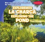 Exploremos La Charca / Exploring the Pond By Marie Roesser, Eida de la Vega (Translator) Cover Image
