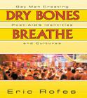 Dry Bones Breathe: Gay Men Creating Post-AIDS Identities and Cultures By Eric Rofes Cover Image