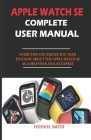 Apple Watch Se Complete User Manual: Every Tips and Tricks You Need to Know about the Apple Watch Se as a Beginner and an Expert Cover Image