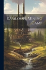Kamloops Mining Camp By Anonymous Cover Image