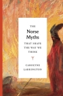 The Norse Myths That Shape the Way We Think By Carolyne Larrington Cover Image