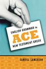 English Grammar to Ace New Testament Greek Cover Image