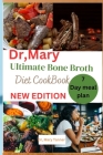 Dr, Mary ultimate bone broth diet cookbook: 