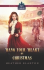 Hang Your Heart on Christmas: A Historical Western Christian Romance Cover Image