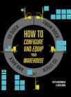 How to Configure and Equip your Warehouse: From dock to stock and back to dock. Cover Image