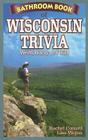 Bathroom Book of Wisconsin Trivia: Weird, Wacky and Wild By Rachel Conard, Andrew Fleming Cover Image