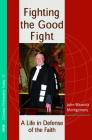 Fighting the Good Fight By John Warwick Montgomery Cover Image