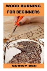 Wood Burning for Beginners By Quincy Ben Cover Image