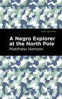 A Negro Explorer at the North Pole By Matthew Henson, Mint Editions (Contribution by) Cover Image